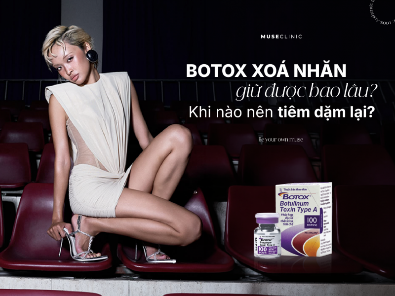 Botox xóa nhăn giữ được bao lâu? Khi nào nên tiêm dặm lại?