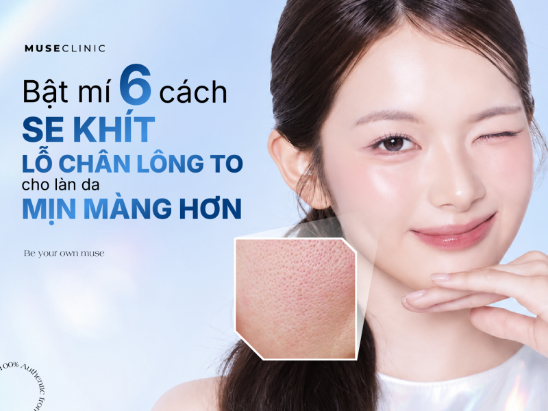 Bật mí 6 cách se khít lỗ chân lông to, cho làn da mịn màng hơn